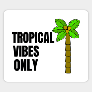 TROPICAL Vibes Only - Vacay Mode Quotes Magnet